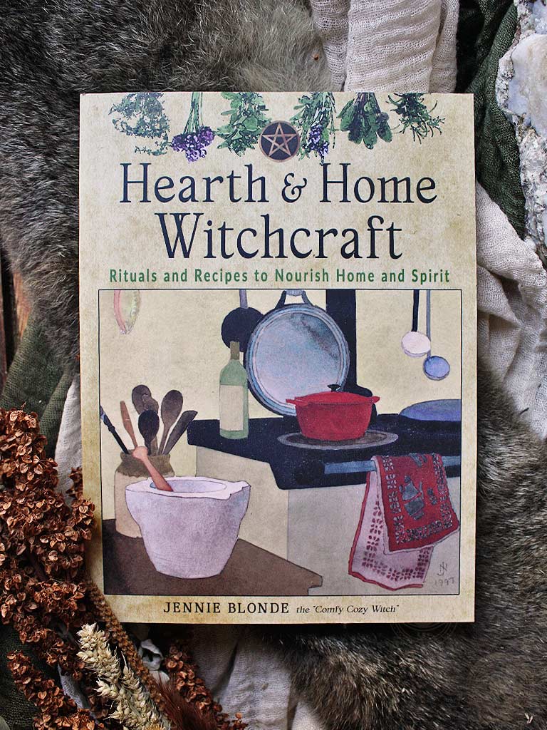 Hearth and Home Witchcraft - Rituals and Recipes to Nourish Home and Spirit