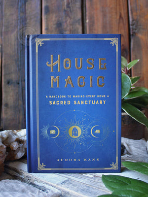 House Magic - Making Every Home a Sacred Sanctuary