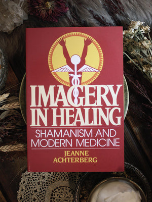 Imagery in Healing - Shamanism and Modern Medicine