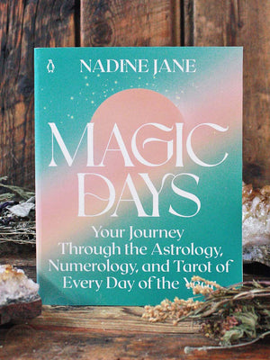 Magic Days - Your Journey Through the Astrology, Numerology, and Tarot of Every Day of the Year