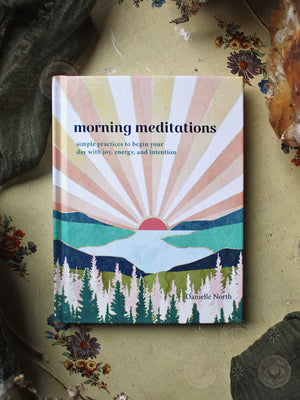 Morning Meditations - Simple Practices to Begin Your Day with Joy, Energy, and Intention
