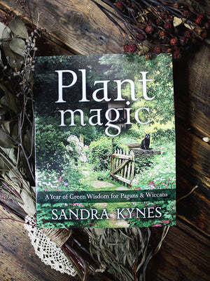 Plant Magic - A Year of Green Wisdom for Pagans + Wiccans