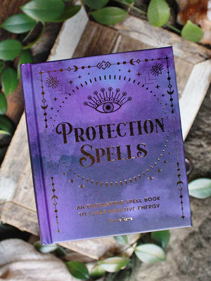 Protection Spells - An Enchanting Spell Book to Clear Negative Energy