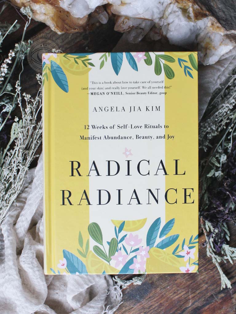 Radical Radiance - 12 Weeks of Self-Love Rituals to Manifest Abundance, Beauty, and Joy