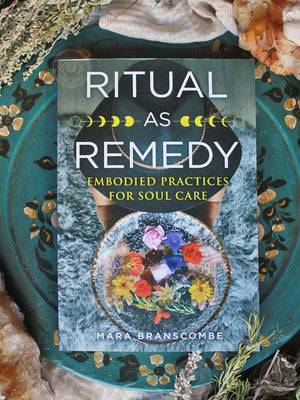 Ritual as Remedy - Embodied Practices for Soul Care