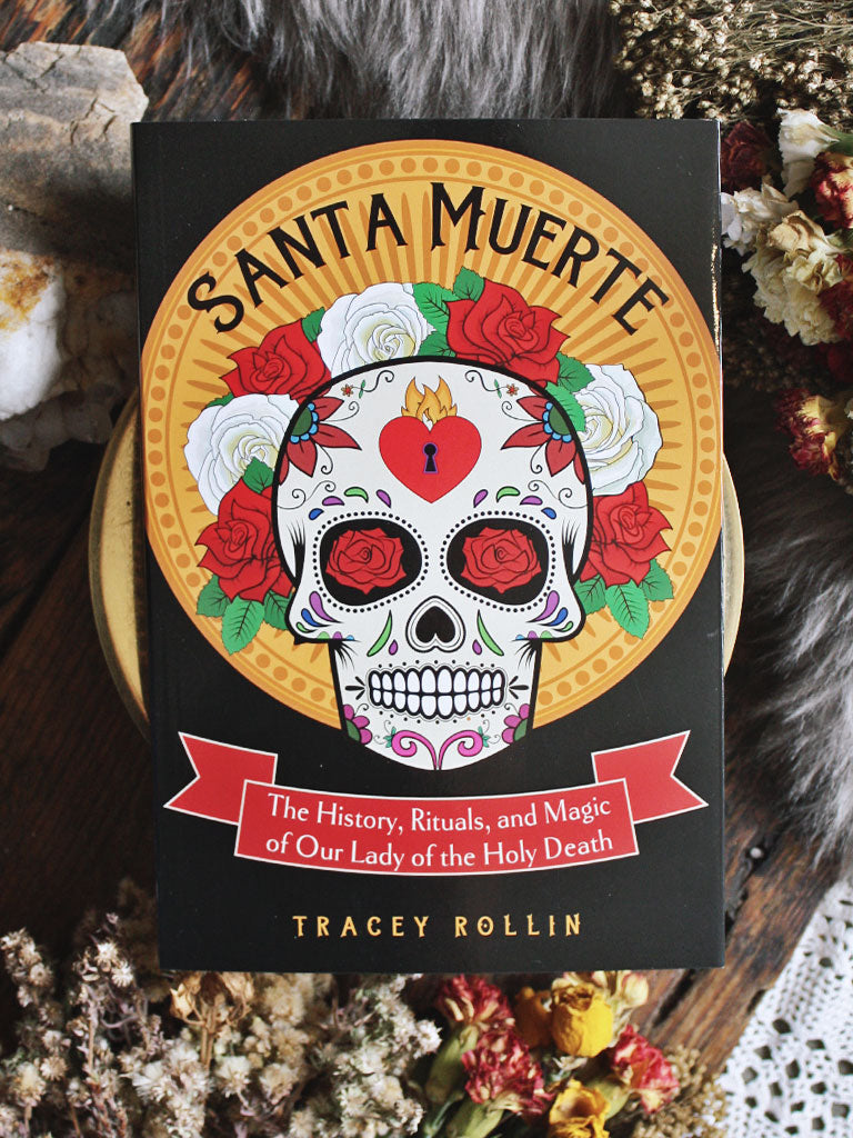 Santa Muerte - The History, Rituals, and Magic of Our Lady of the Holy Death