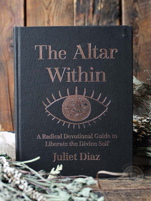 The Altar Within - A Radical Devotional Guide to Liberate the Divine Self