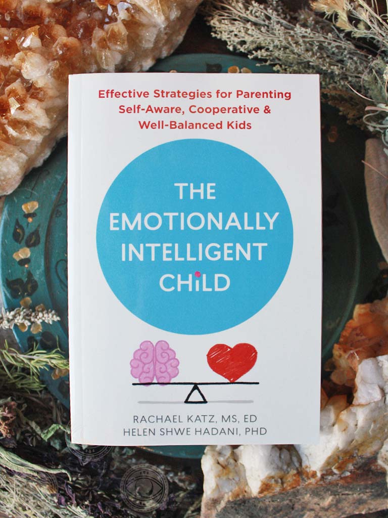 The Emotionally Intelligent Child - Effective Strategies for Parenting Self-Aware, Cooperative, and Well-Balanced Kids