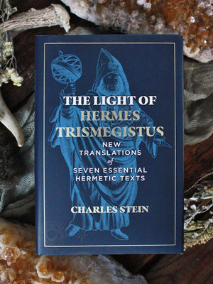 The Light of Hermes Trismegistus - New Translations of Seven Essential Hermetic Texts
