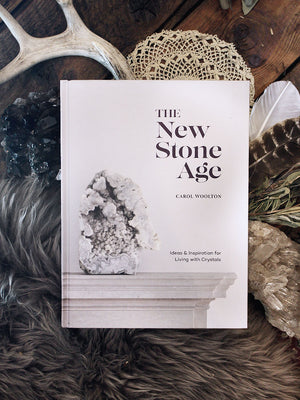 The New Stone Age - Ideas and Inspiration for Living with Crystals