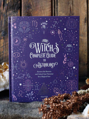 The Witch's Complete Guide to Astrology - Harness the Heavens and Unlock Your Potential