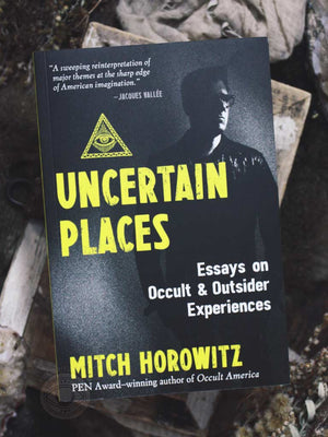 Uncertain Places Essays on Occult and Outsider Experiences
