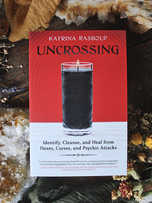 Uncrossing - Identify, Cleanse, and Heal from Hexes, Curses, and Psychic Attack