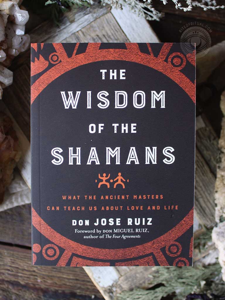 Wisdom of the Shamans - What the Ancient Masters Can Teach Us about Love and Life