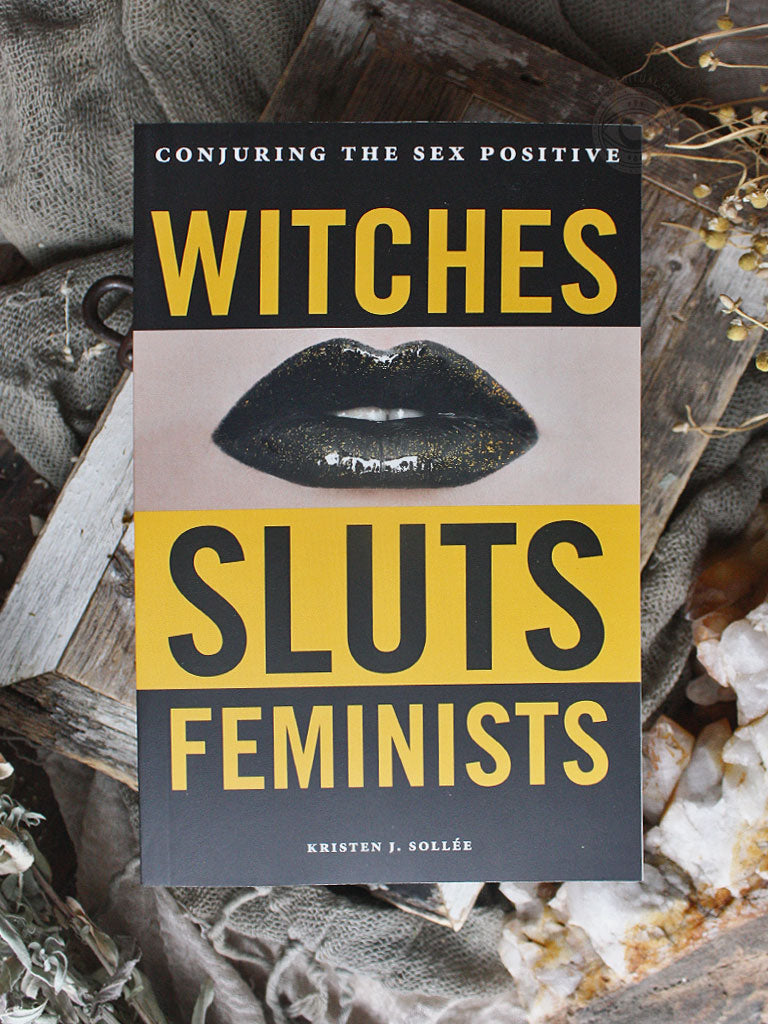 Witches, Sluts, Feminists - Conjuring the Sex Positive