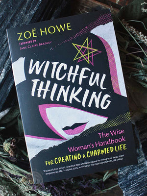 Witchful Thinking - The Wise Woman's Handbook for Creating a Charmed Life