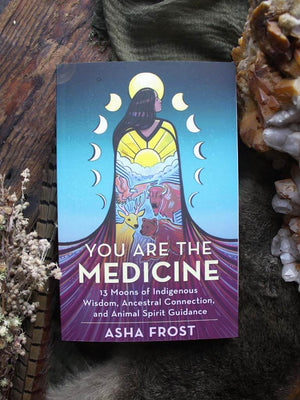 You Are the Medicine - 13 Moons of Indigenous Wisdom